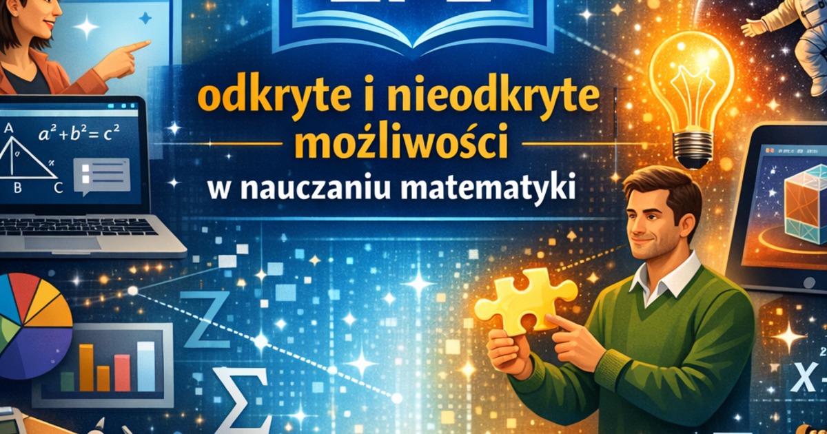 Ilustracja: ZPE - odkryte i nieodkryte możliwości w nauczaniu matematyki.